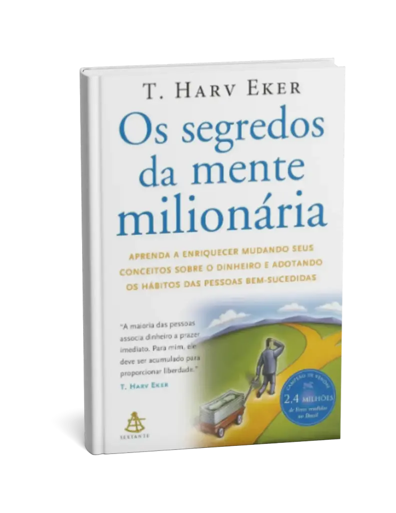 Os segredos da mente milionária: Aprenda a enriquecer mudando seus conceitos sobre o dinheiro e adotando os hábitos das pessoas bem-sucedidas