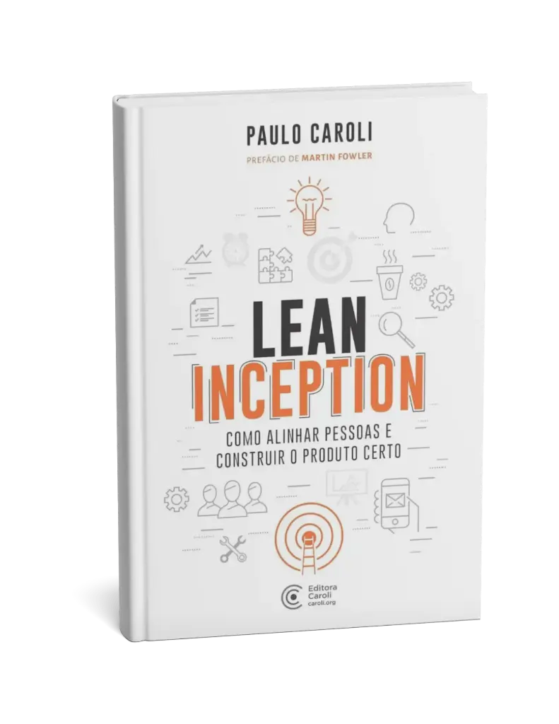 Lean Inception: Como alinhar pessoas e construir o produto certo