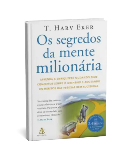 Os segredos da mente milionária: Aprenda a enriquecer mudando seus conceitos sobre o dinheiro e adotando os hábitos das pessoas bem-sucedidas